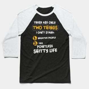 There are only two things I can't stand: negative people, and... Baseball T-Shirt